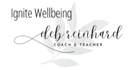 Ignite Wellbeing | Deb Reinhard, Coach and Teacher - Production Site for Ignite Wellbeing